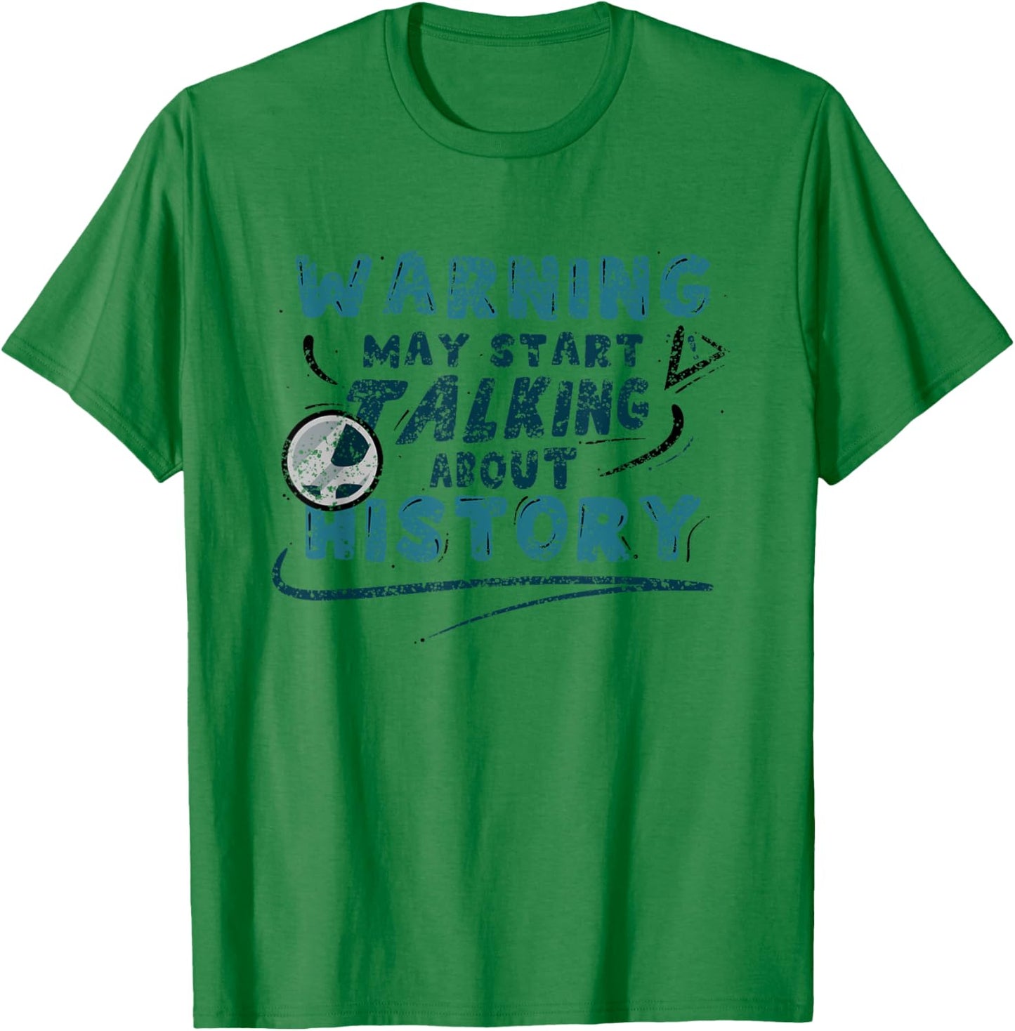 Warning May Start Talking About History Historic Historian T-Shirt - T-Shirt | Irish Green