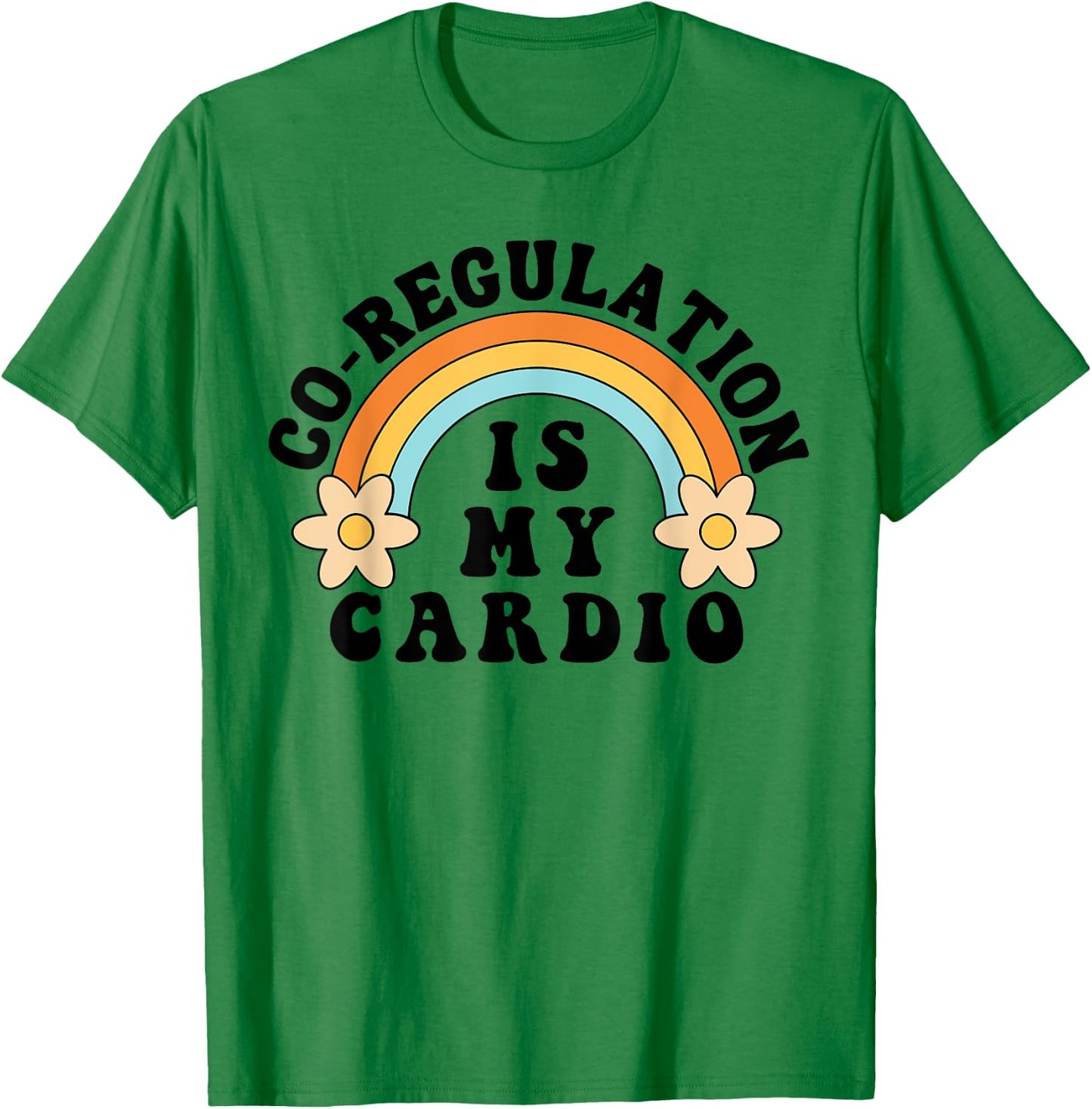 Co Regulation Is My Cardio T-Shirt - T-Shirt | Irish Green
