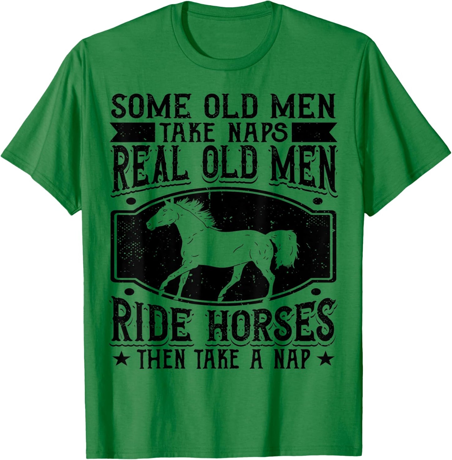 Real Old Men Ride Horses Horseback Riding Racing Equestrian T-Shirt - T-Shirt | Irish Green