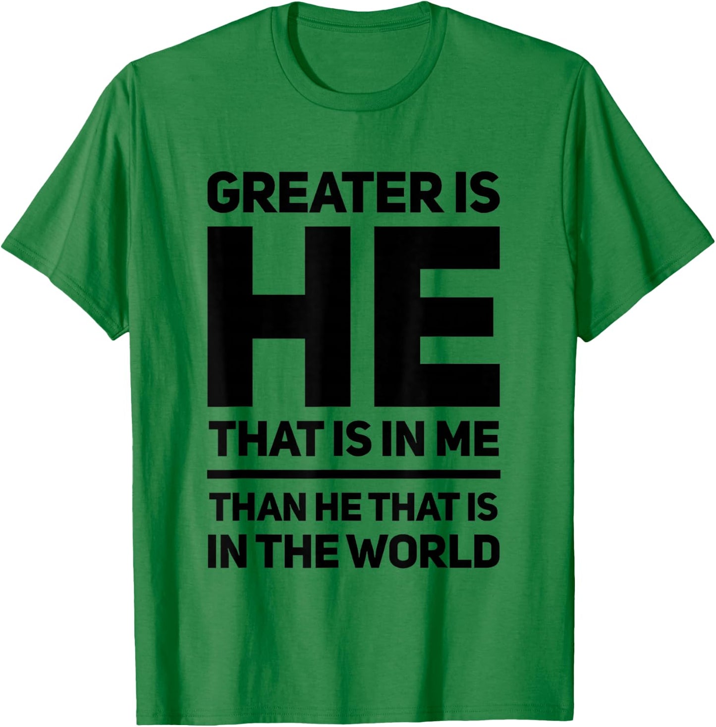 Greater Is He That Is In Me Than He That Is In The World T-Shirt - T-Shirt | Irish Green