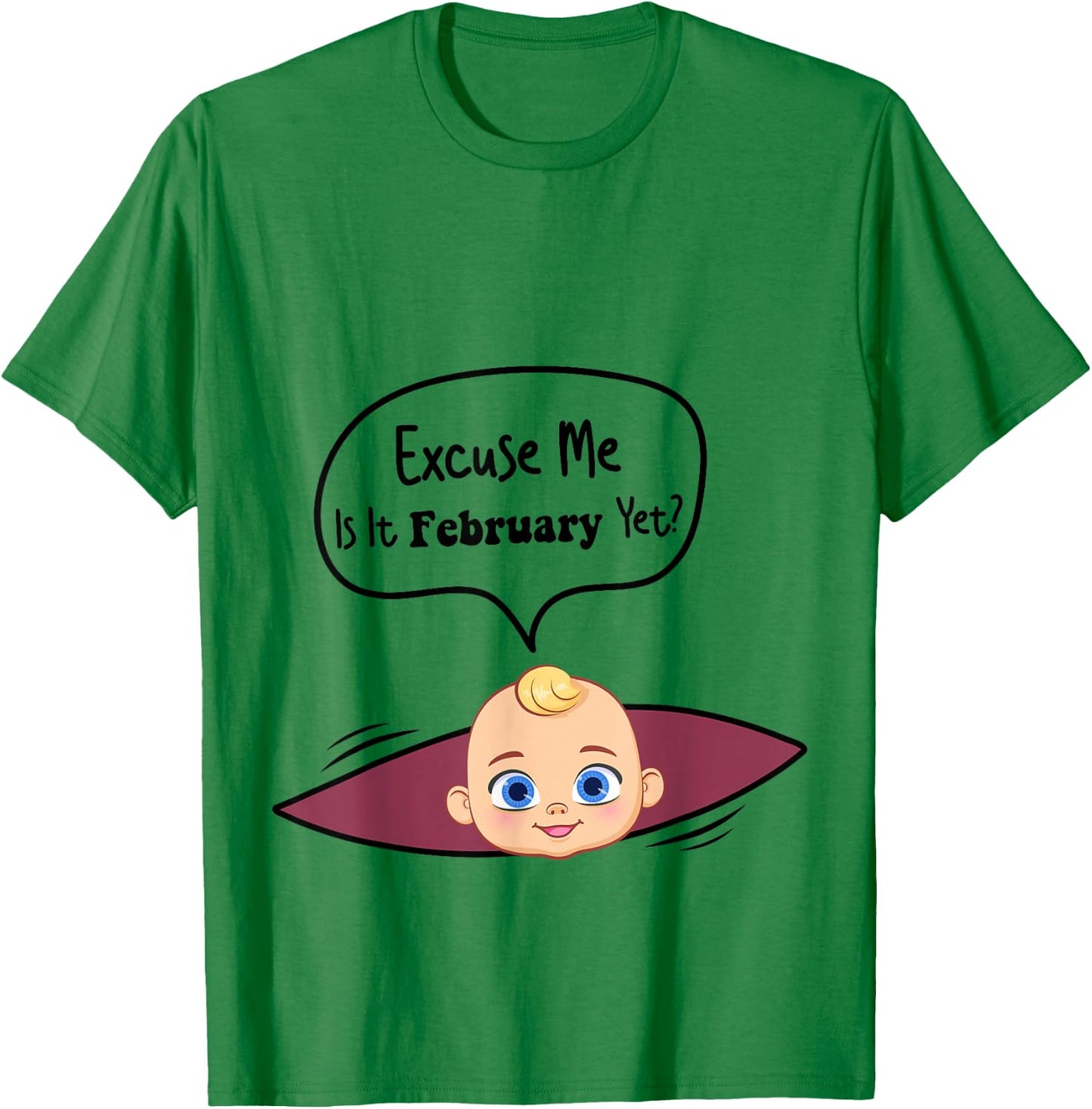 Excuse Me Is It February Yet Women Pregnancy Announcement T-Shirt - T-Shirt | Irish Green