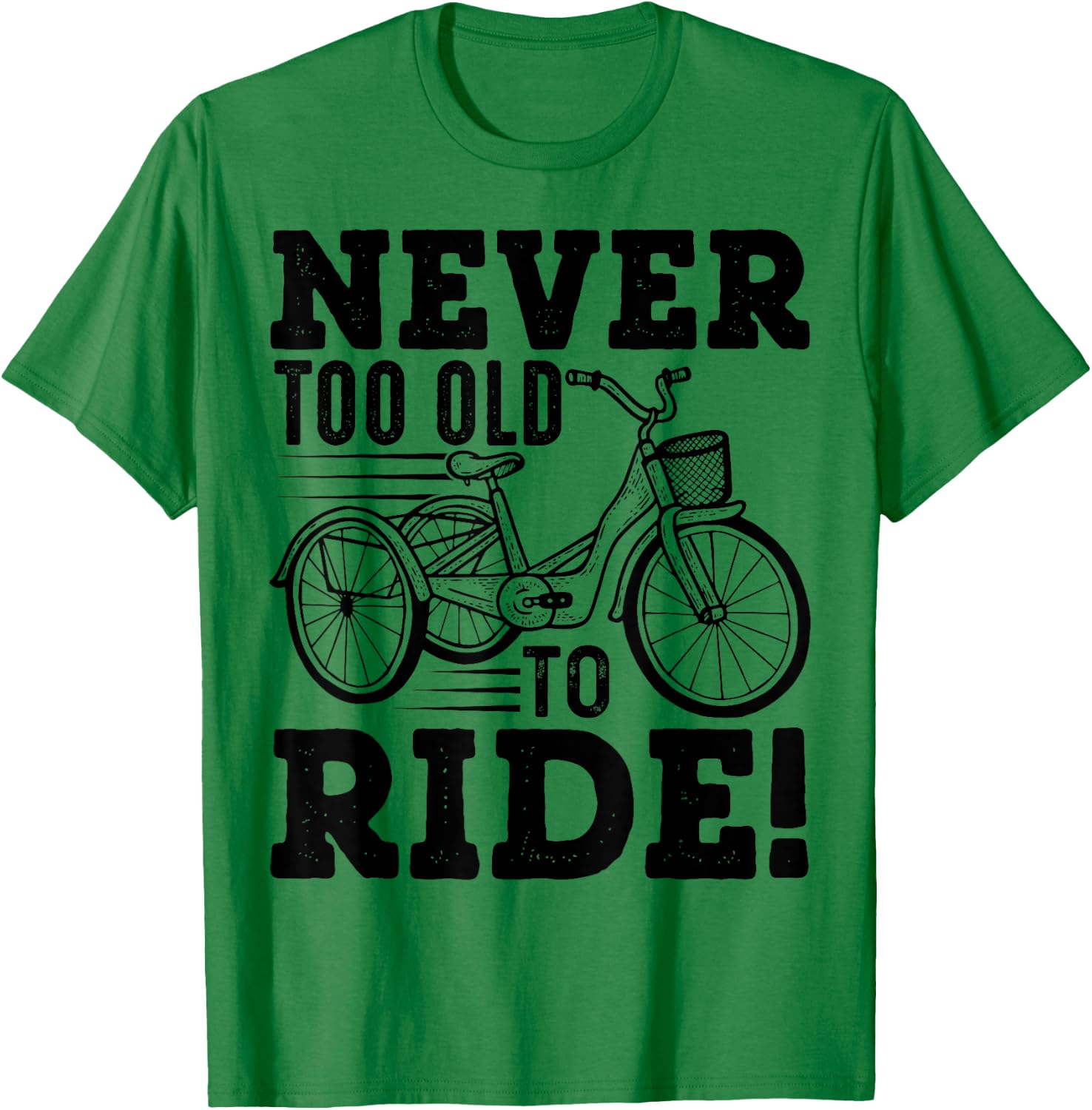 Adult Tricycle Never Too Old To Ride Bike Funny Gift T-Shirt - T-Shirt | Irish Green