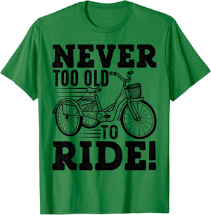 Adult Tricycle Never Too Old To Ride Bike Funny Gift T-Shirt - T-Shirt | Irish Green