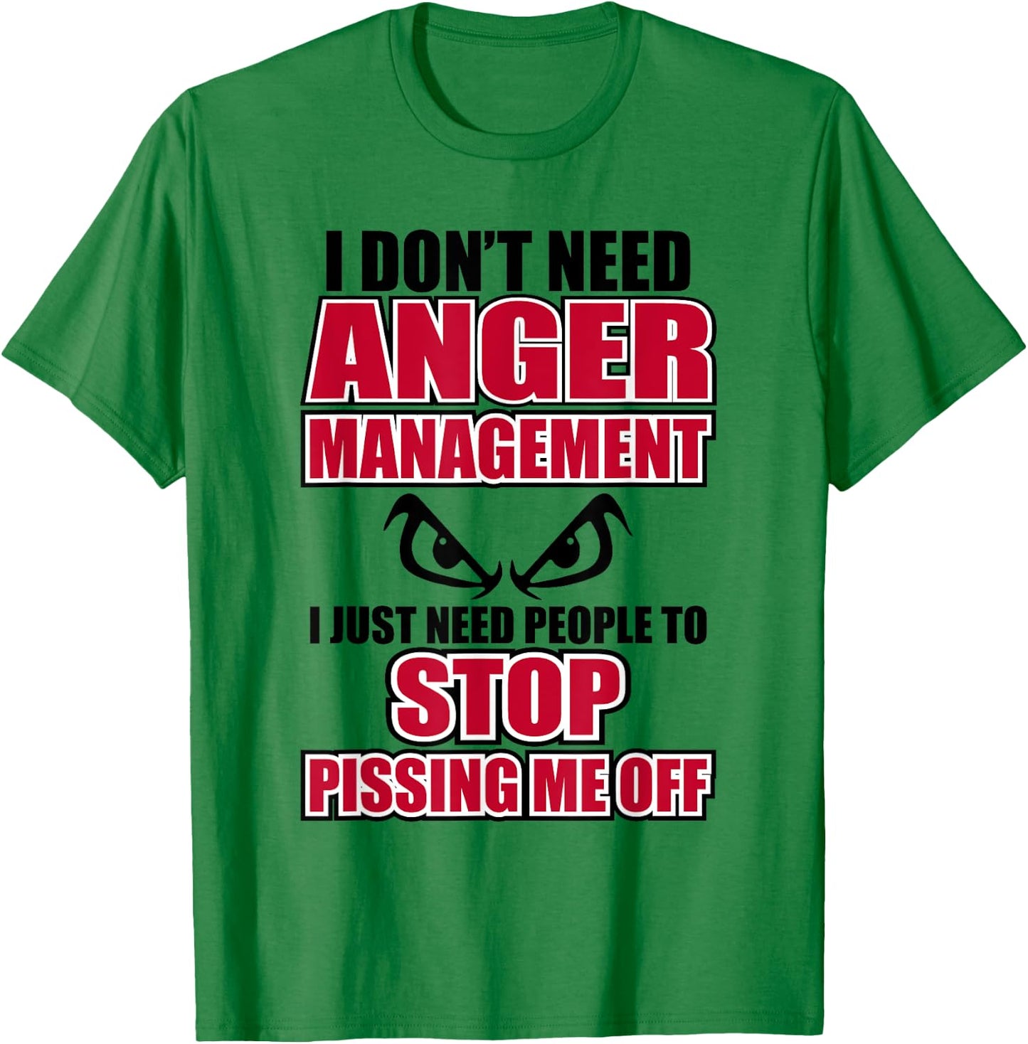 I Don't Need Anger Funny Graphic Issues Management T-Shirt - T-Shirt | Irish Green
