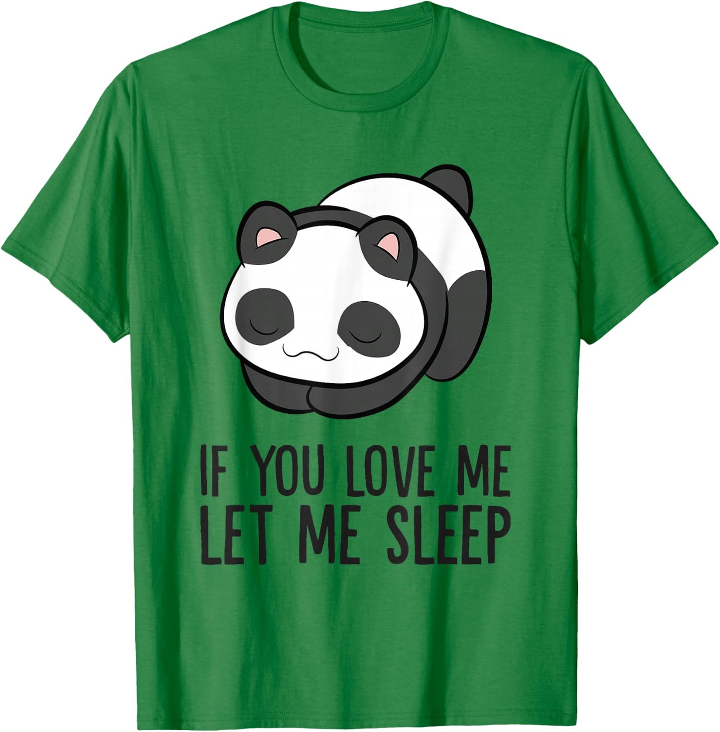 Panda Sleeping If You Love Me Let Me Sleep Panda Pajama T-Shirt - T-Shirt | Irish Green