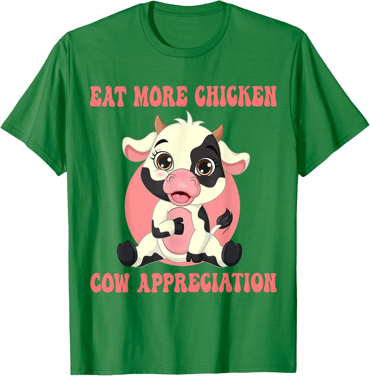Eat More Chicken Cute Cow Appreciation Day Farm Animal Lover T-Shirt - T-Shirt | Irish Green
