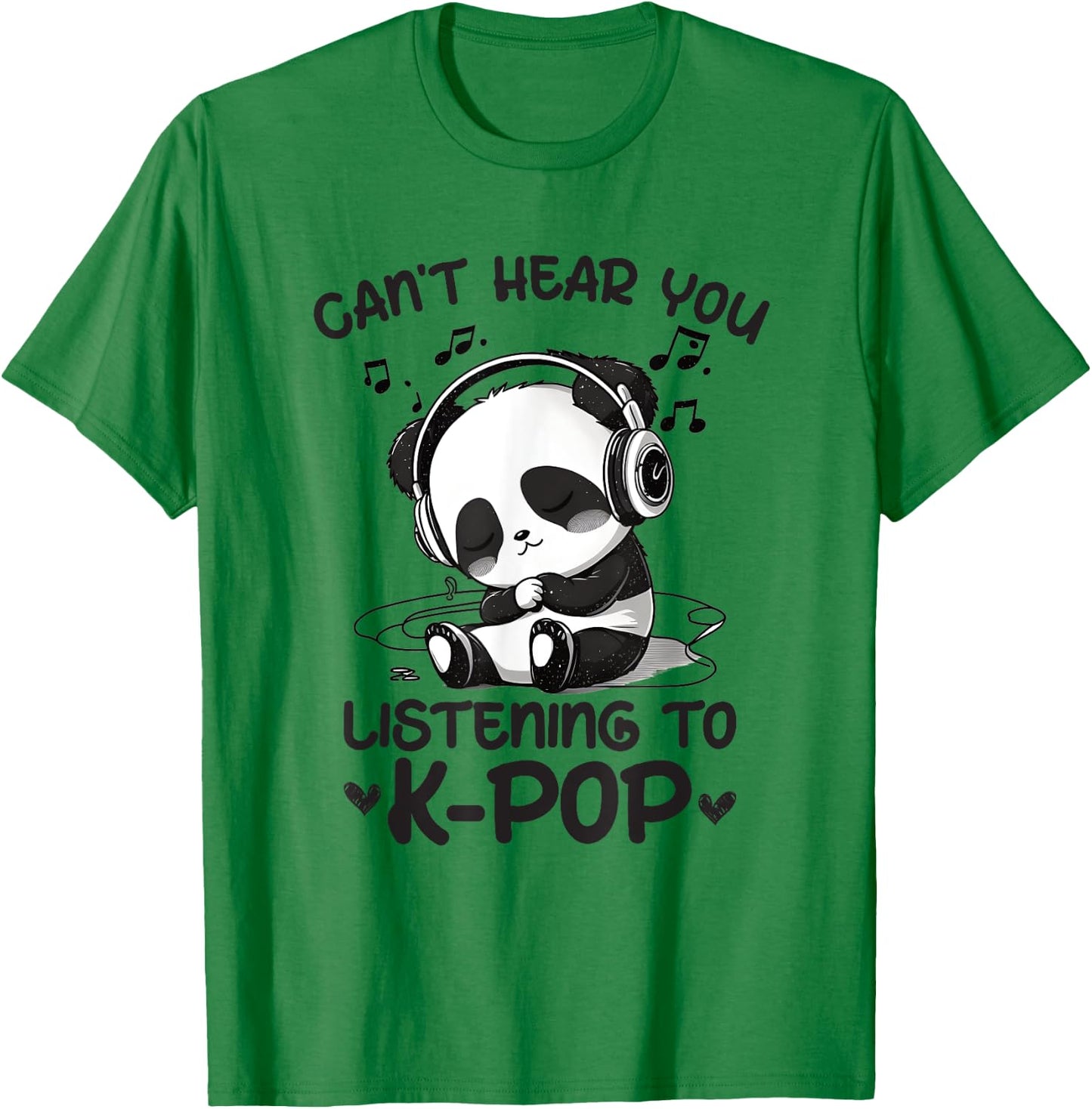 Can't Hear You Listening To Kpop Panda K-pop Merchandise T-Shirt - T-Shirt | Irish Green