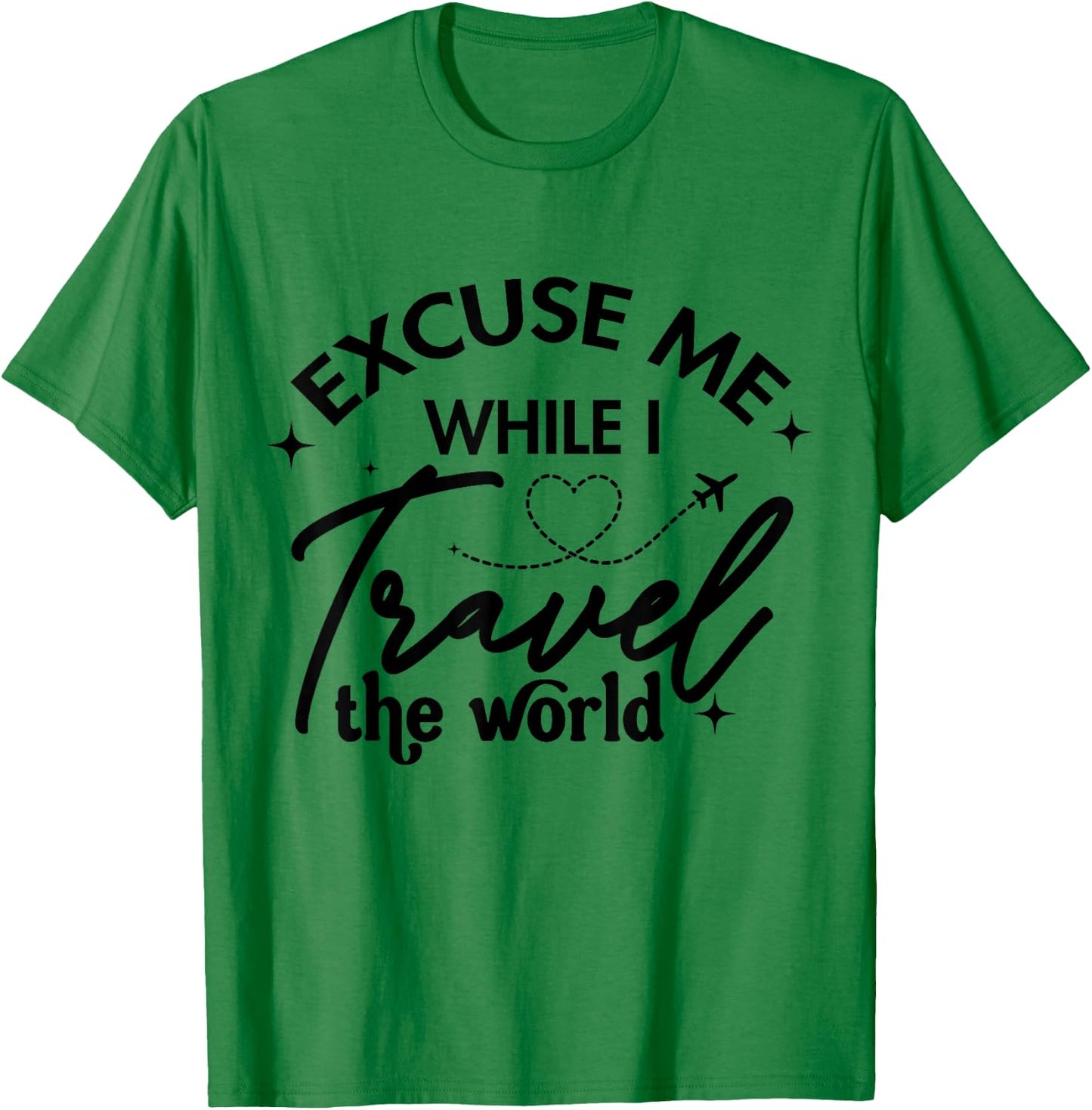 Excuse Me While I Travel The World Funny Saying T-Shirt - T-Shirt | Irish Green