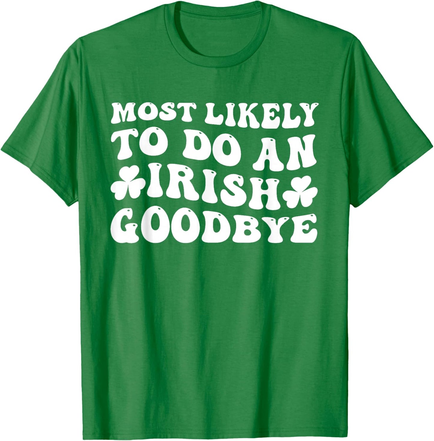 Most Likely To Do An Irish Goodbye Retro Goovy Shamrock T-Shirt - T-Shirt | Irish Green