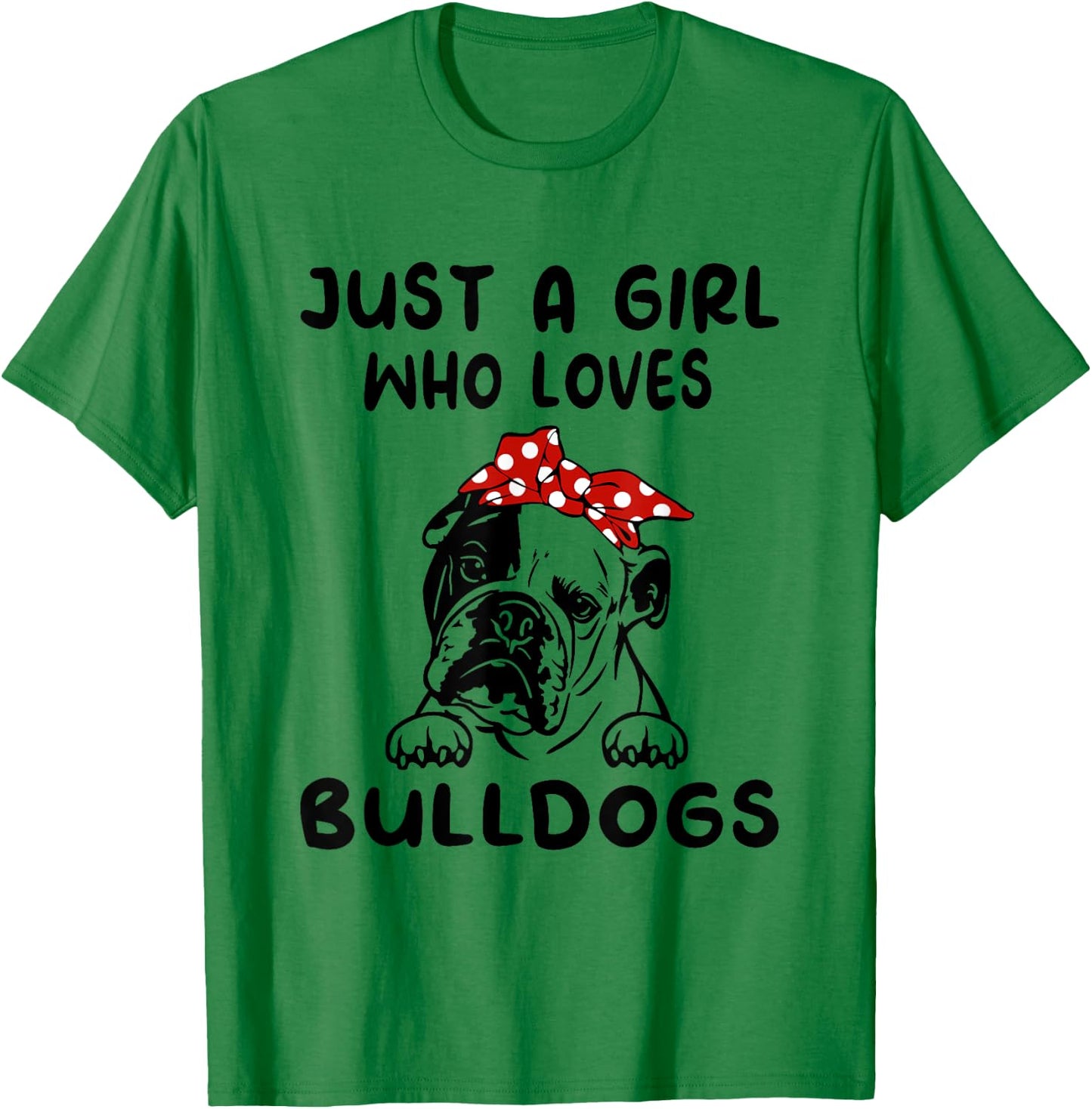 Just A Girl Who Loves Bulldogs English Bulldog Gifts T-Shirt - T-Shirt | Irish Green