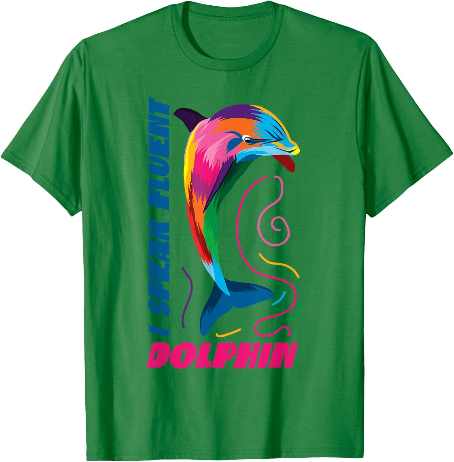Dolphin I Speak Fluent Dolphin T-Shirt - T-Shirt | Irish Green