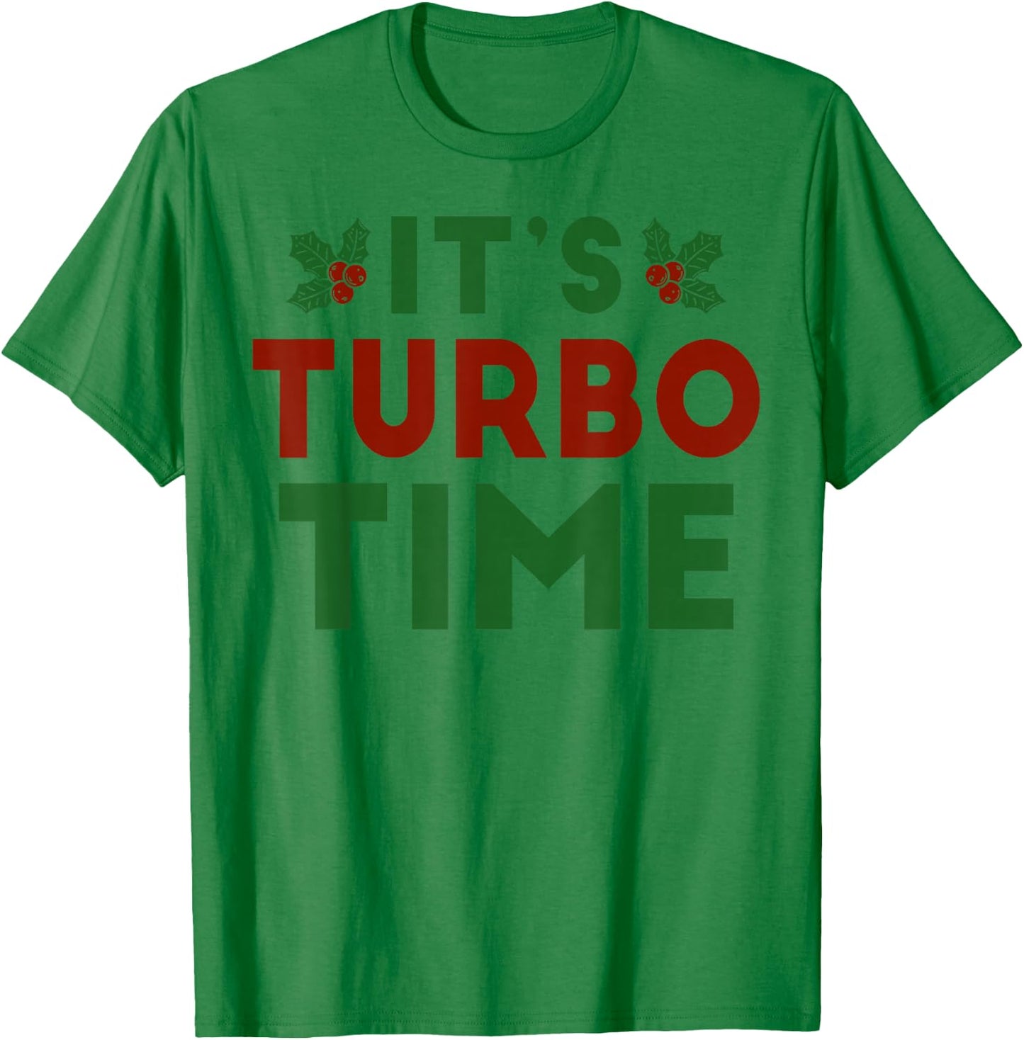 It’s Turbo Time Jingle All The Way Christmas Novelty T-Shirt - T-Shirt | Irish Green