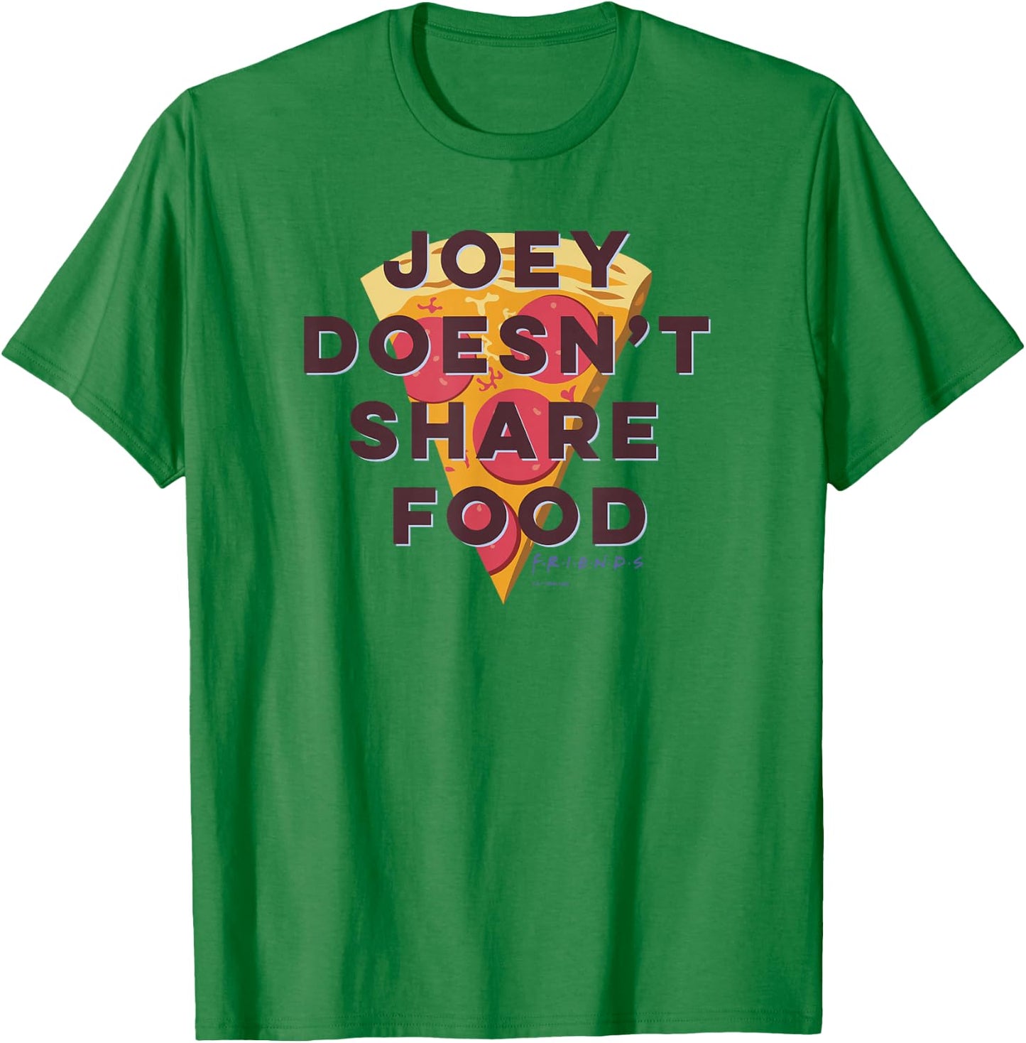 Friends Joey Doesn't Share Food Text Pizza T-Shirt - T-Shirt | Irish Green