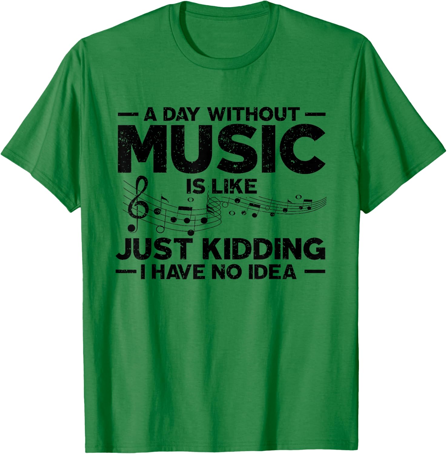 A day without music is like a joke, I have no idea T-Shirt - T-Shirt | Irish Green
