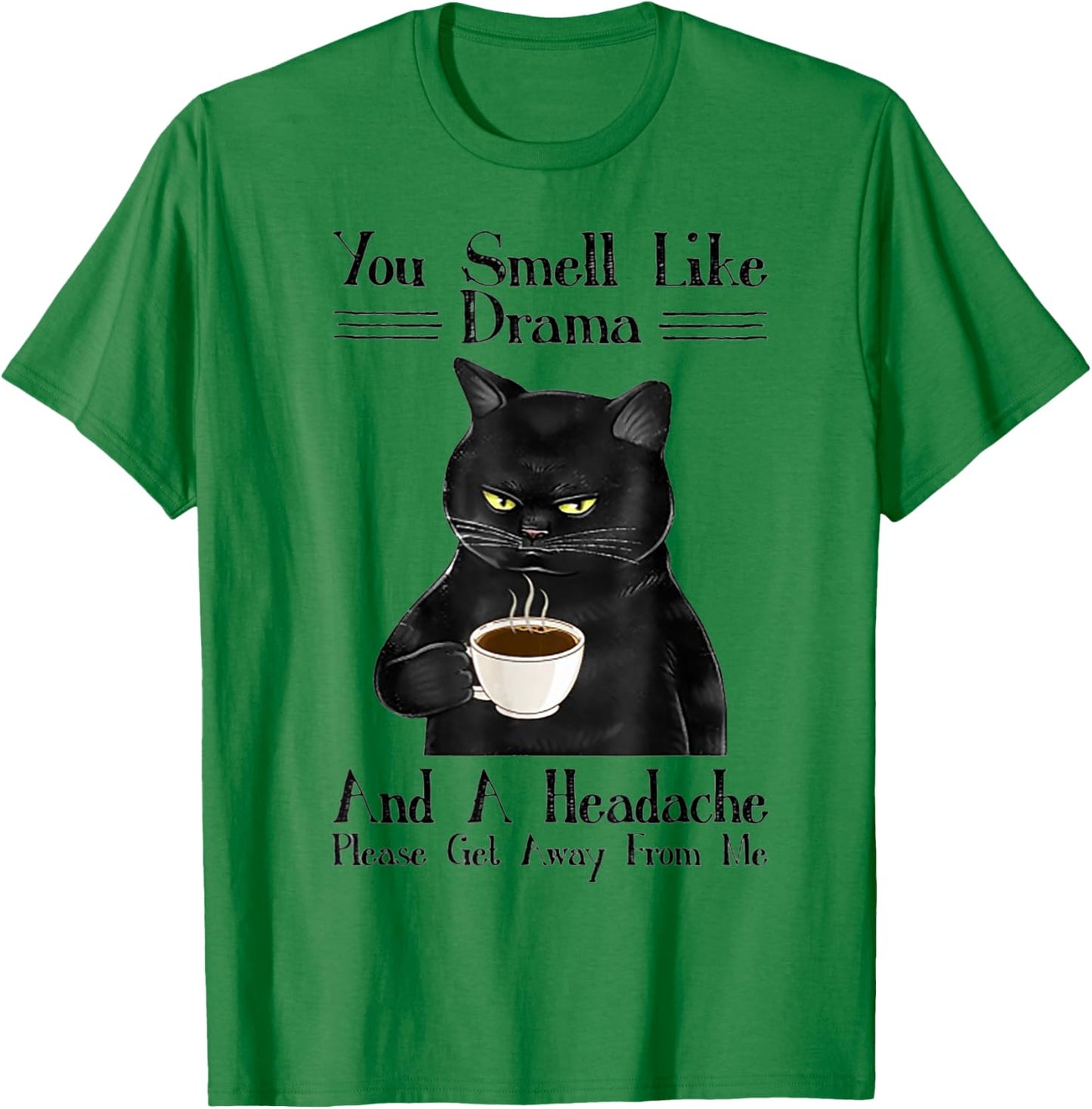 Cat You Smell Like Drama And A Headache Women T-Shirt - T-Shirt | Irish Green