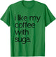 Like My Coffee With Suga Graphic Coffee and Suga GIfts T-Shirt - T-Shirt | Irish Green