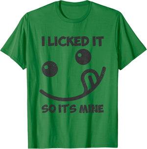 I Licked It So It was Mine T-Shirt - T-Shirt | Irish Green