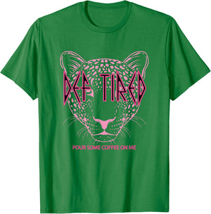 Def tired Pour Some Coffee On Me Tiger Tired Coffee T-Shirt - T-Shirt | Irish Green