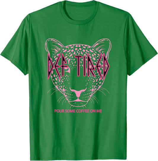 Def tired Pour Some Coffee On Me Tiger Tired Coffee T-Shirt - T-Shirt | Irish Green