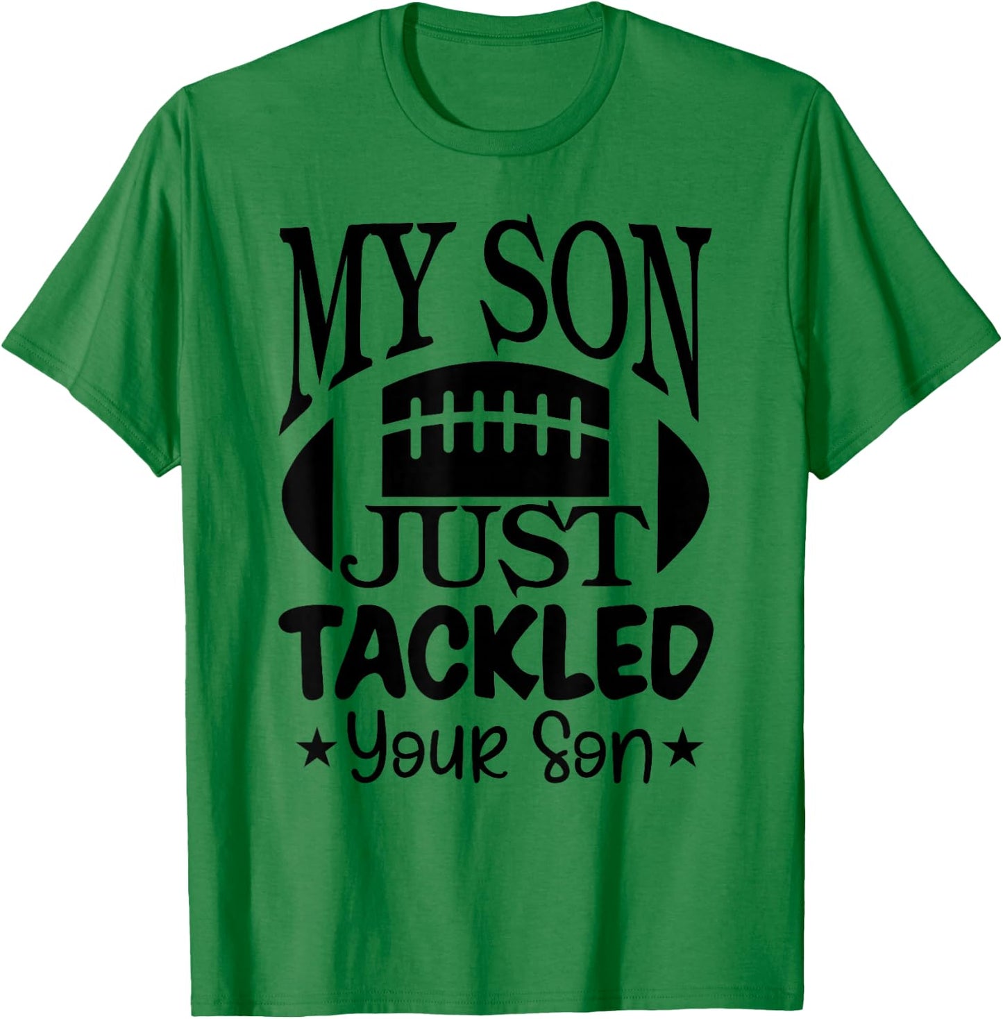 My Son Just Tackled Your Son Funny Football Mama T-Shirt - T-Shirt | Irish Green