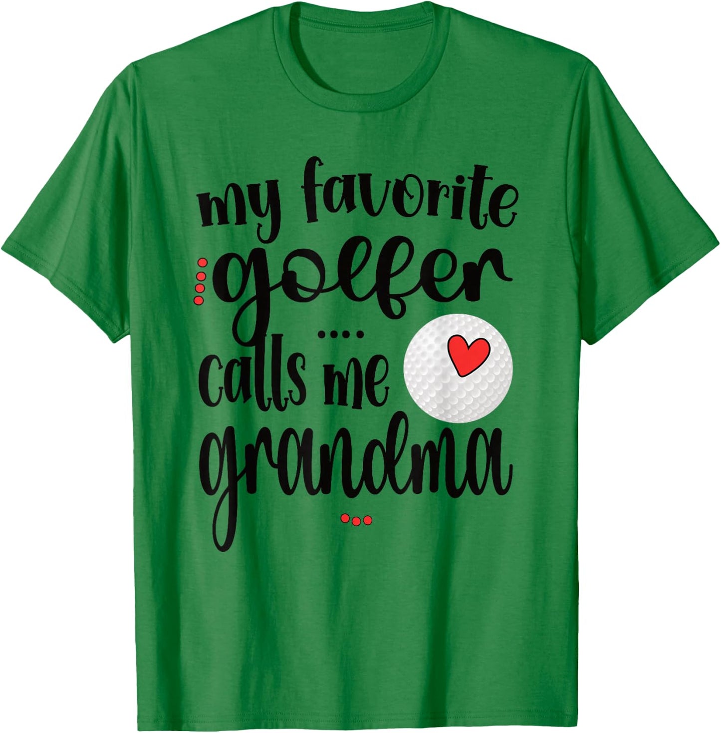 My Favorite Golfer Calls Me Grandma Golf Grandma T-Shirt - T-Shirt | Irish Green