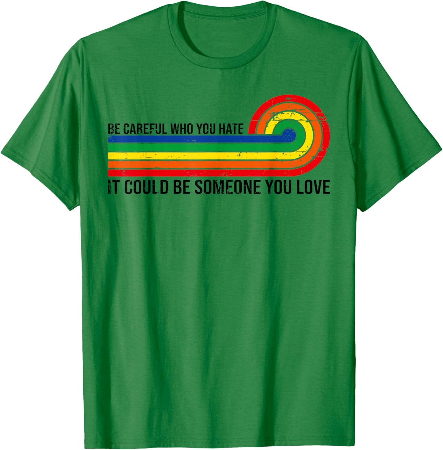 Vintage Be Careful Who You Hate It Could Be Someone You Love T-Shirt - T-Shirt | Irish Green