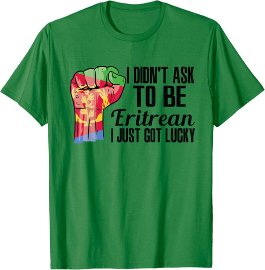 I Didn't Ask To Be Eritrean I Just Got Lucky Eritrean Eritrea Flag - , Small, Grey, Short Sleeve, Modern, Casual, Ethnicity T-Shirt - T-Shirt | Irish Green