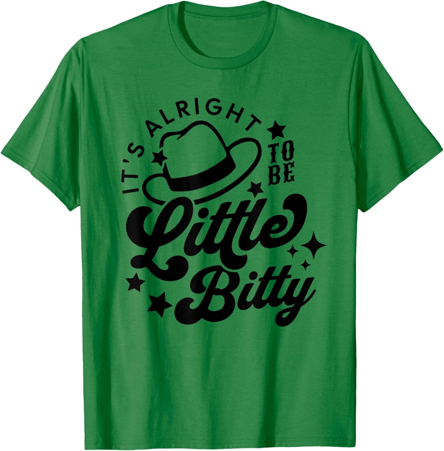 Its Alright to Be Little Bitty, Country Western Music T-Shirt - T-Shirt | Irish Green