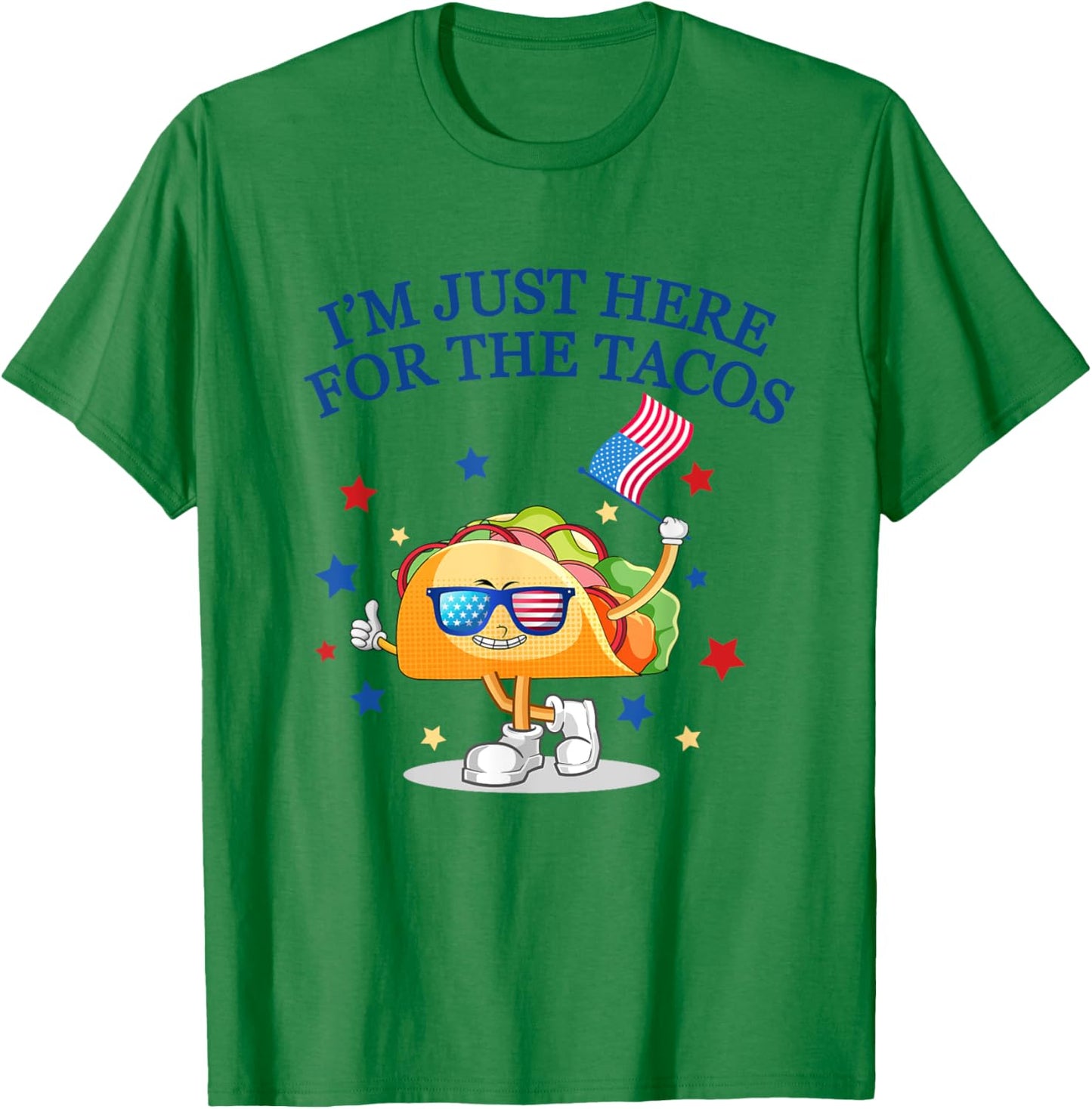 Funny 4th Of July, I'm Just Here For The Tacos, women men T-Shirt - T-Shirt | Irish Green