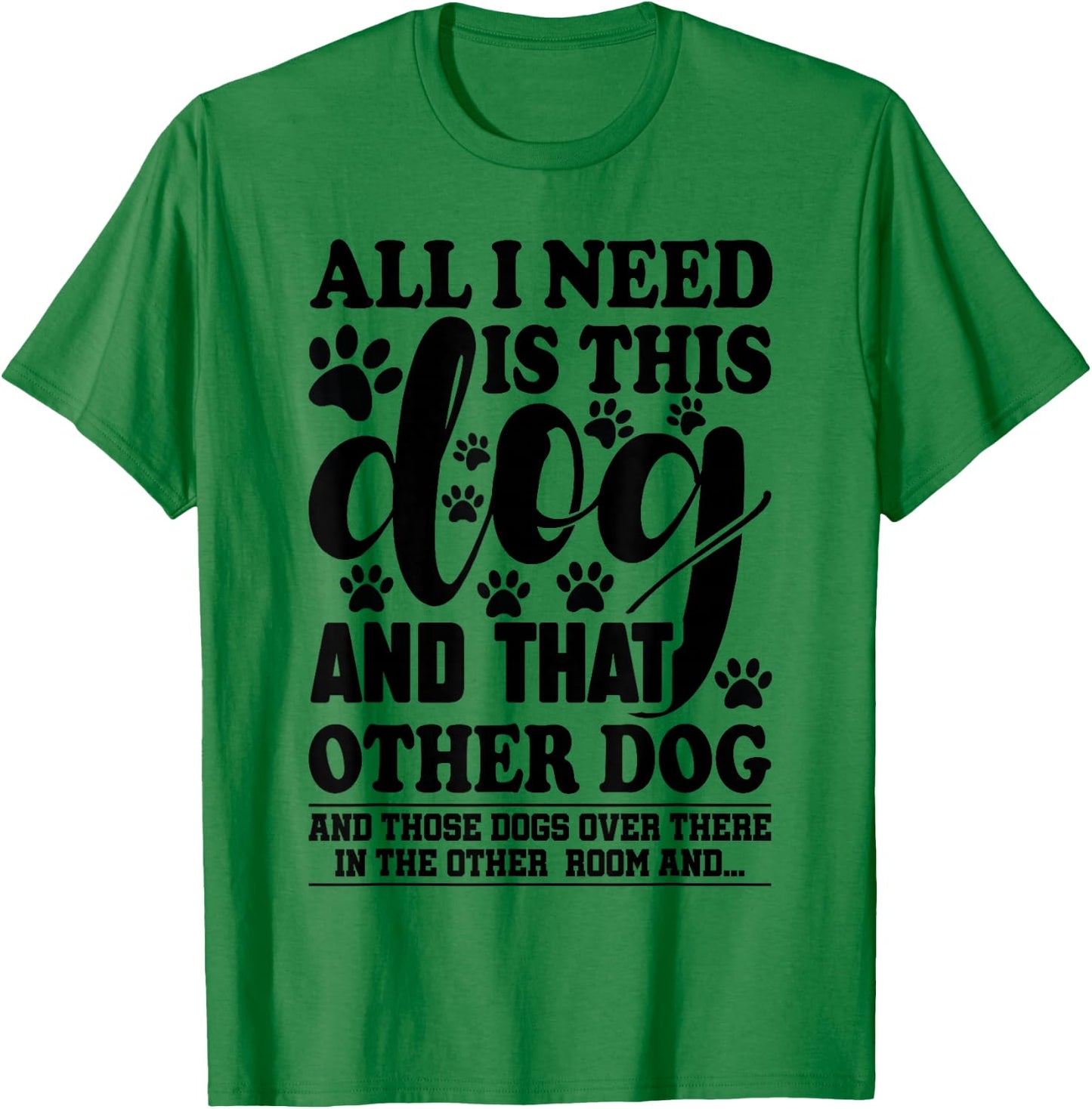 Dog Lover All I Need is This Dog and That Other Dog Graphic T-Shirt - T-Shirt | Irish Green