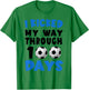 I Kicked My Way Through 100 Days Soccer 100Th Day Of School T-Shirt - T-Shirt | Irish Green