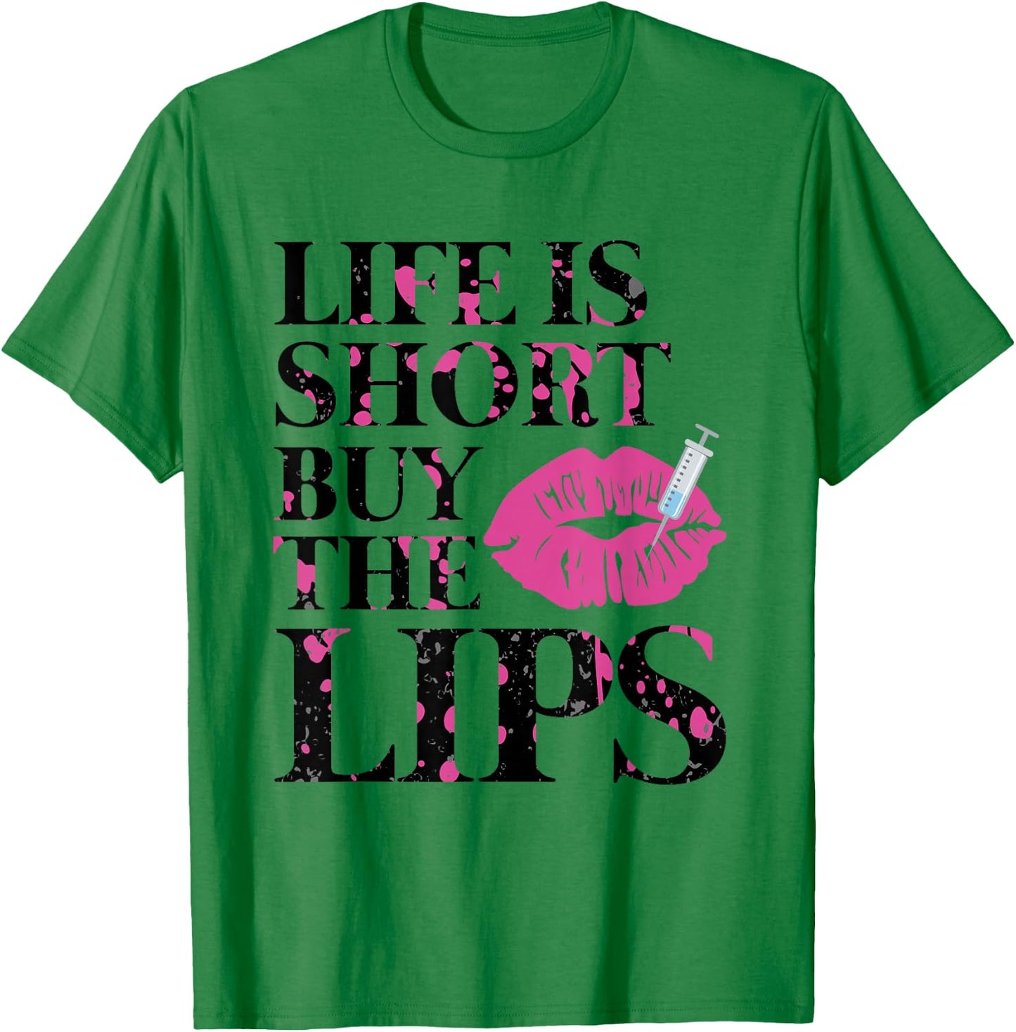 Life Is Short Buy The Lips Lip Filler Nurse Injector T-Shirt - T-Shirt | Irish Green