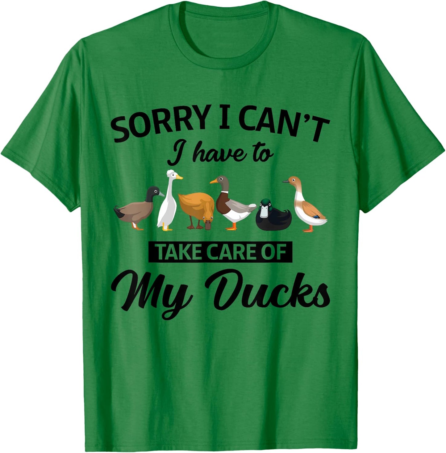 Sorry I Can't Have To Take Care Of My Ducks Funny Farmer T-Shirt - T-Shirt | Irish Green