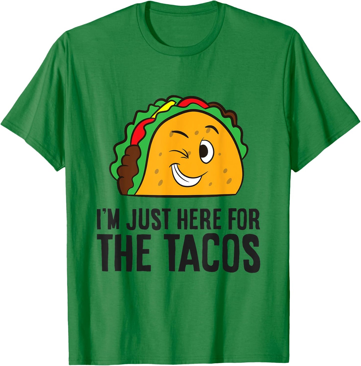 I'm Just Here For The Tacos T-Shirt - T-Shirt | Irish Green