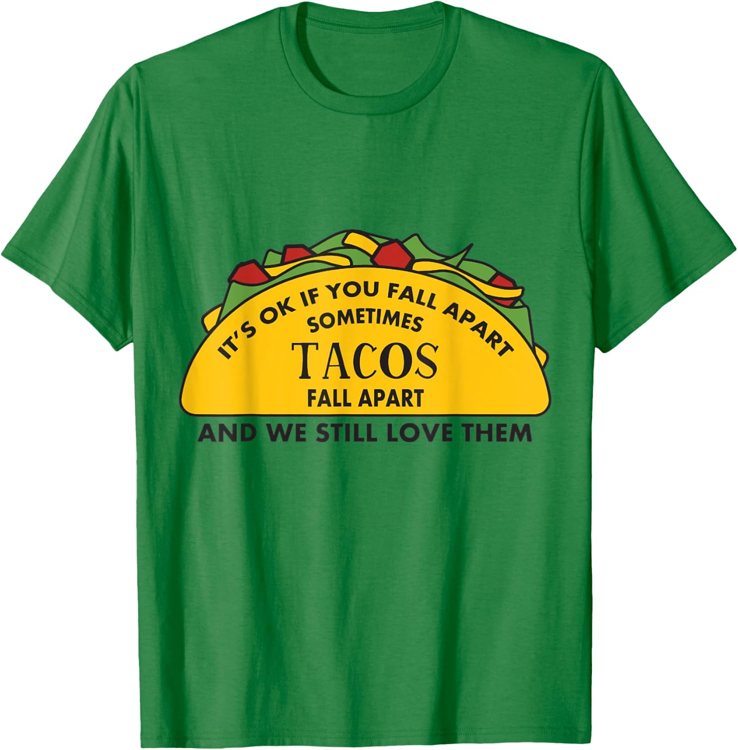It's Ok If you Fall Apart Sometimes Tacos Fall Apart T-Shirt - T-Shirt | Irish Green