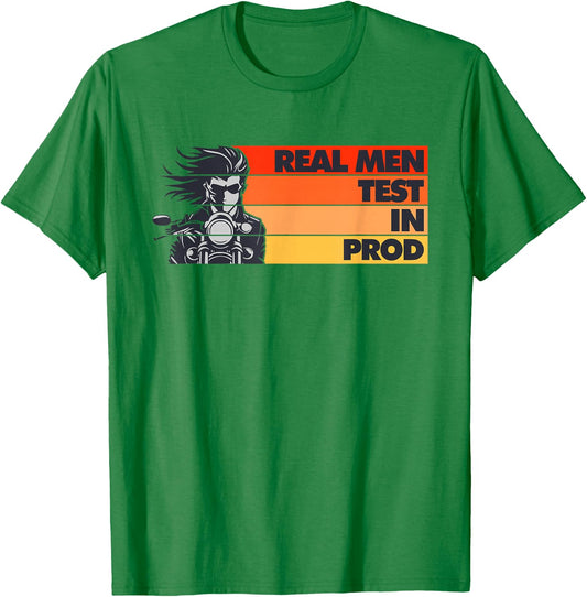 Real Men Test In Production Prod Funny DEV QA Engineering T-Shirt - T-Shirt | Irish Green