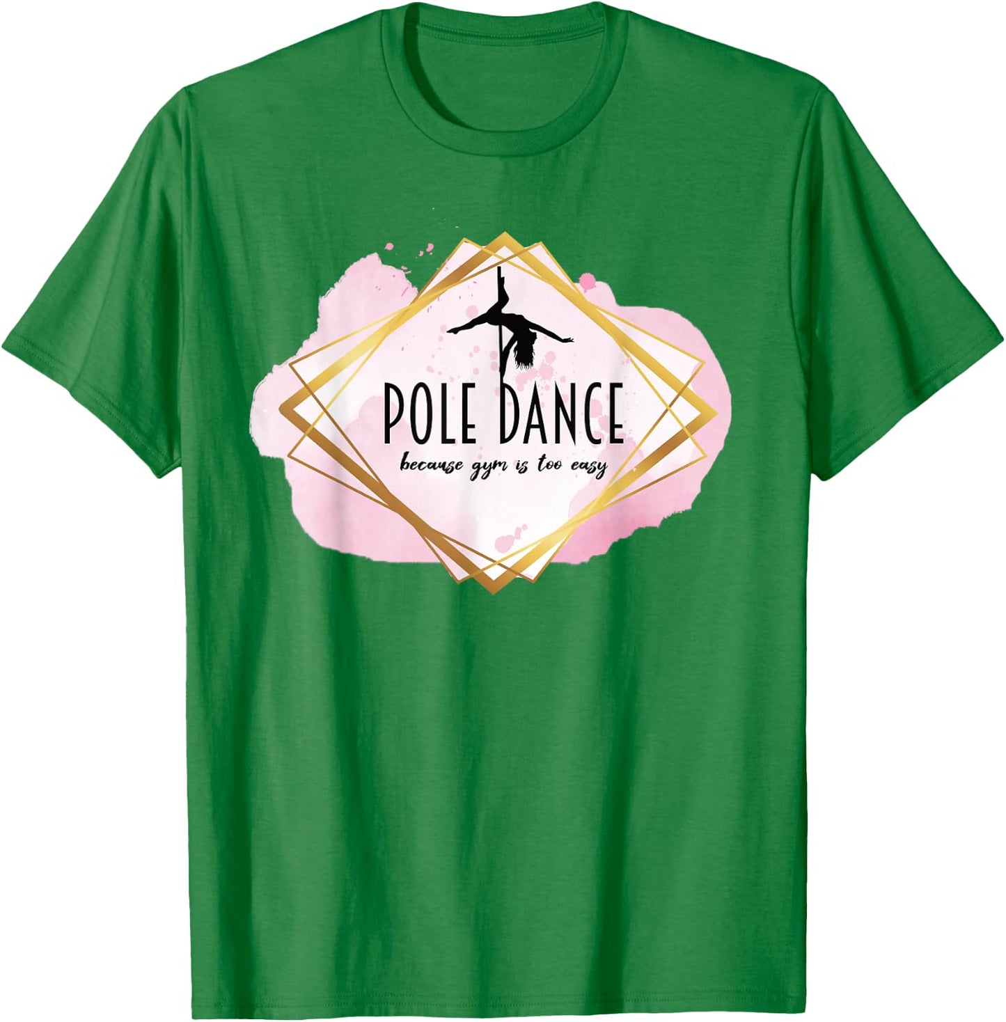 Pole Dance Because Gym Is Too Easy Casual Outfit Pole Dancer T-Shirt - T-Shirt | Irish Green