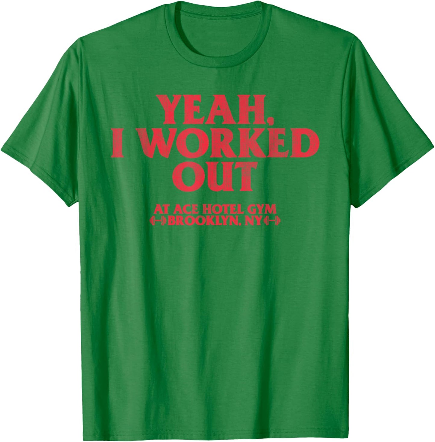 Yeah I Work Out At Ace Hotel Gym Funny T-Shirt - T-Shirt | Irish Green