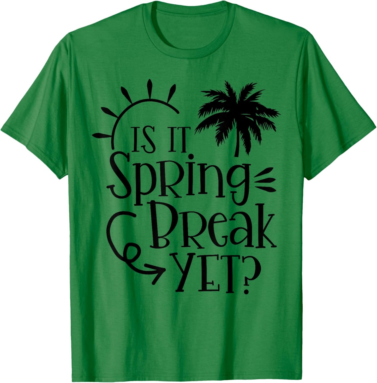 Is It Spring Break Yet Funny Teacher Student Spring Vacation Women Girls Kids T-Shirt - T-Shirt | Irish Green