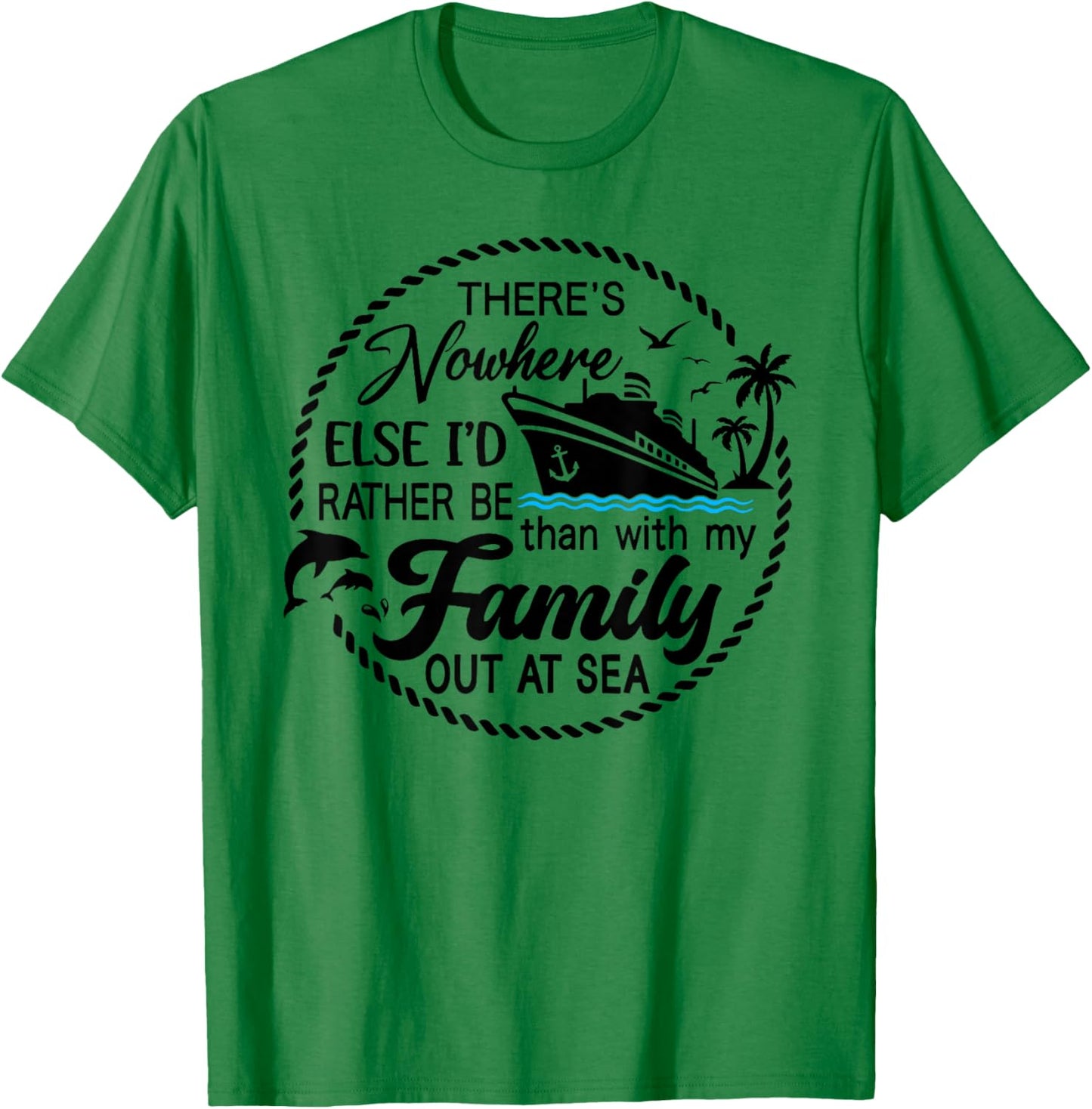 There's Nowhere Else I'd Rather Be Than With My Family T-Shirt - T-Shirt | Irish Green