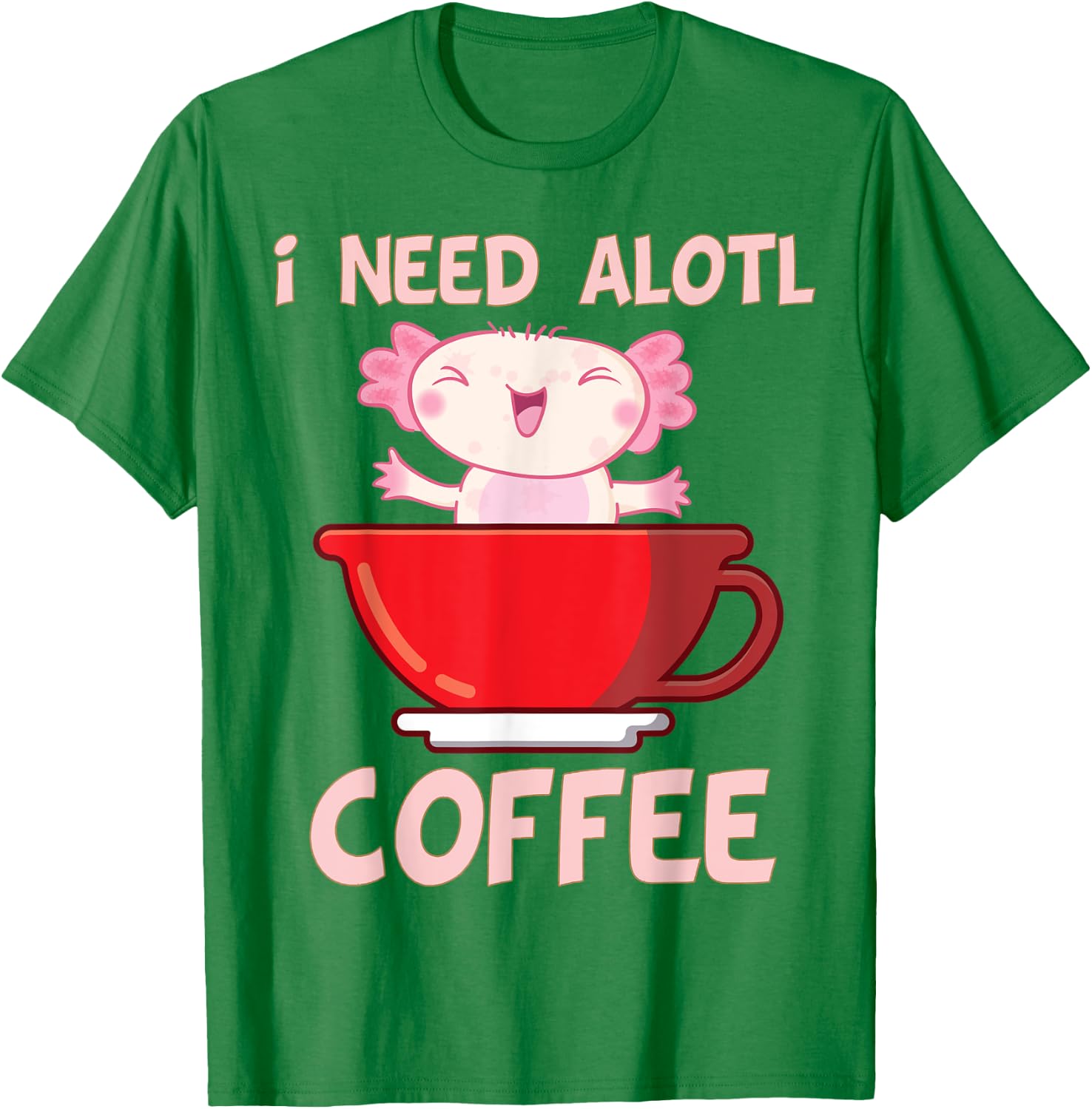 i need axolotl coffee funny axolotl inside coffee Mug T-Shirt - T-Shirt | Irish Green