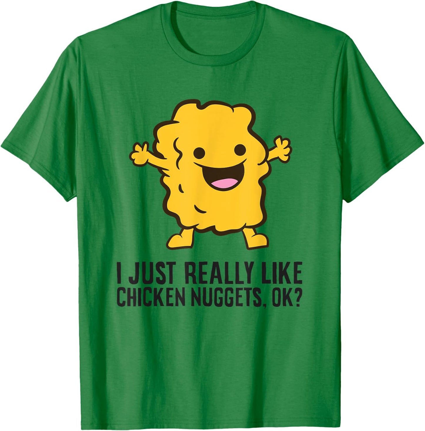 I Just Really Like Chicken Nuggets, Ok? Love Chicken Nuggets T-Shirt - T-Shirt | Irish Green