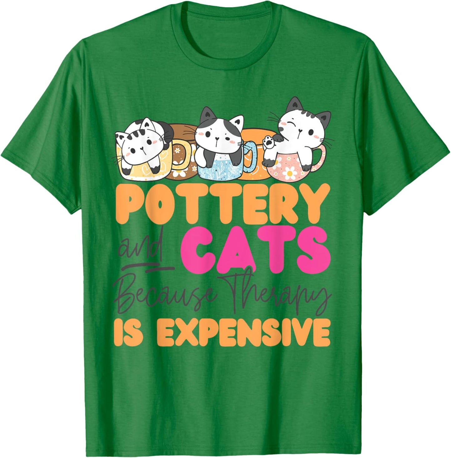 Pottery Ceramics Artist Cat Pottery And Cats Because Therapy Men Women Girls Kids T-Shirt - T-Shirt | Irish Green