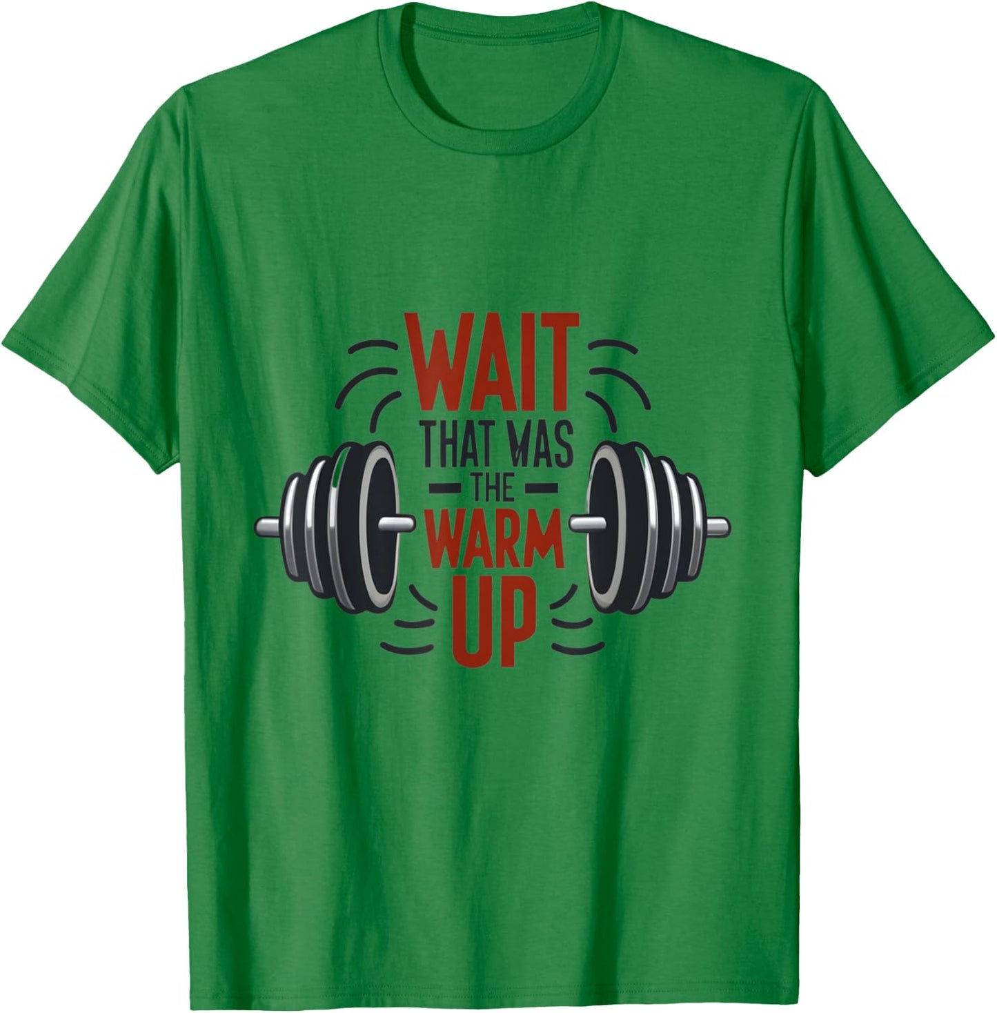Wait That Was The Warm Up Funny Workout Gym Lifting Barbell T-Shirt - T-Shirt | Irish Green