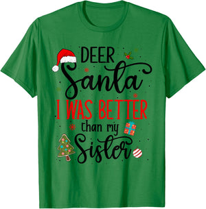 Dear Santa I Was Better Than My Sister Funny Christmas Ugly T-Shirt - T-Shirt | Irish Green