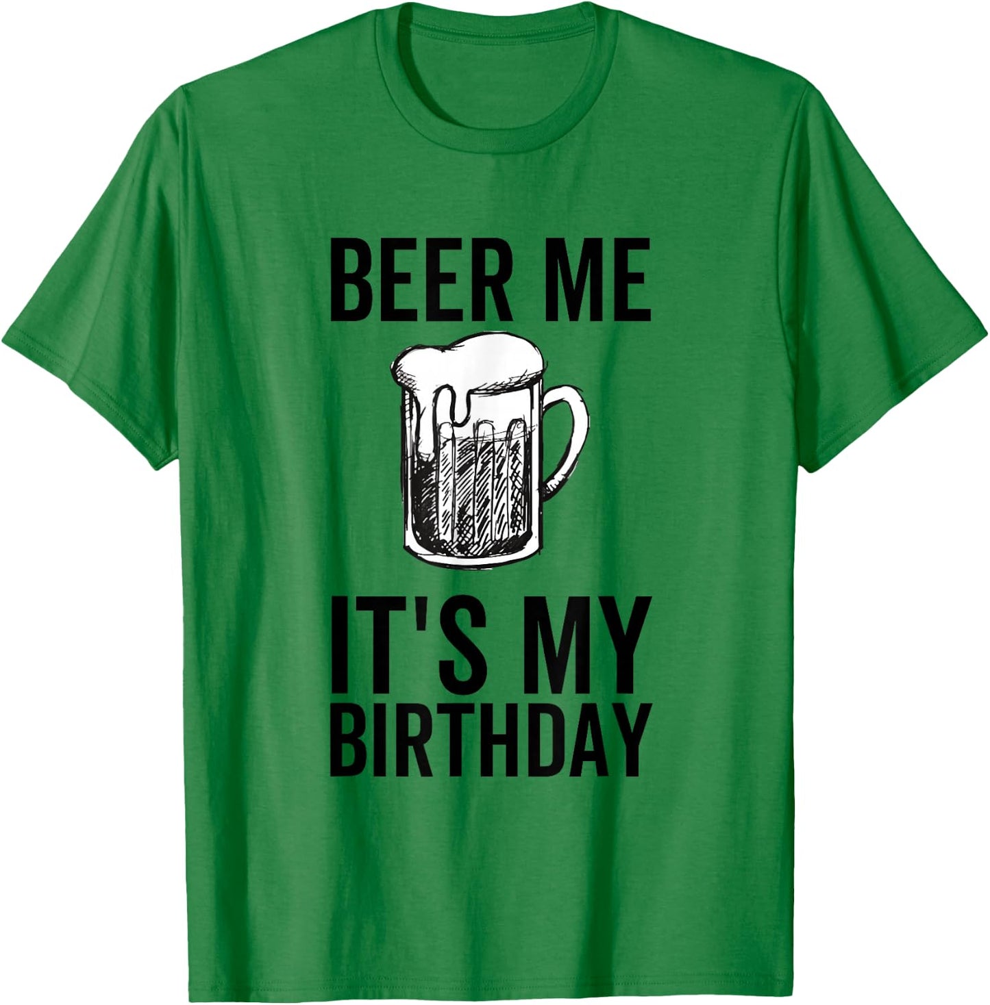 Beer Me It's My Birthday Funny Drinking Alcohol T-Shirt - T-Shirt | Irish Green
