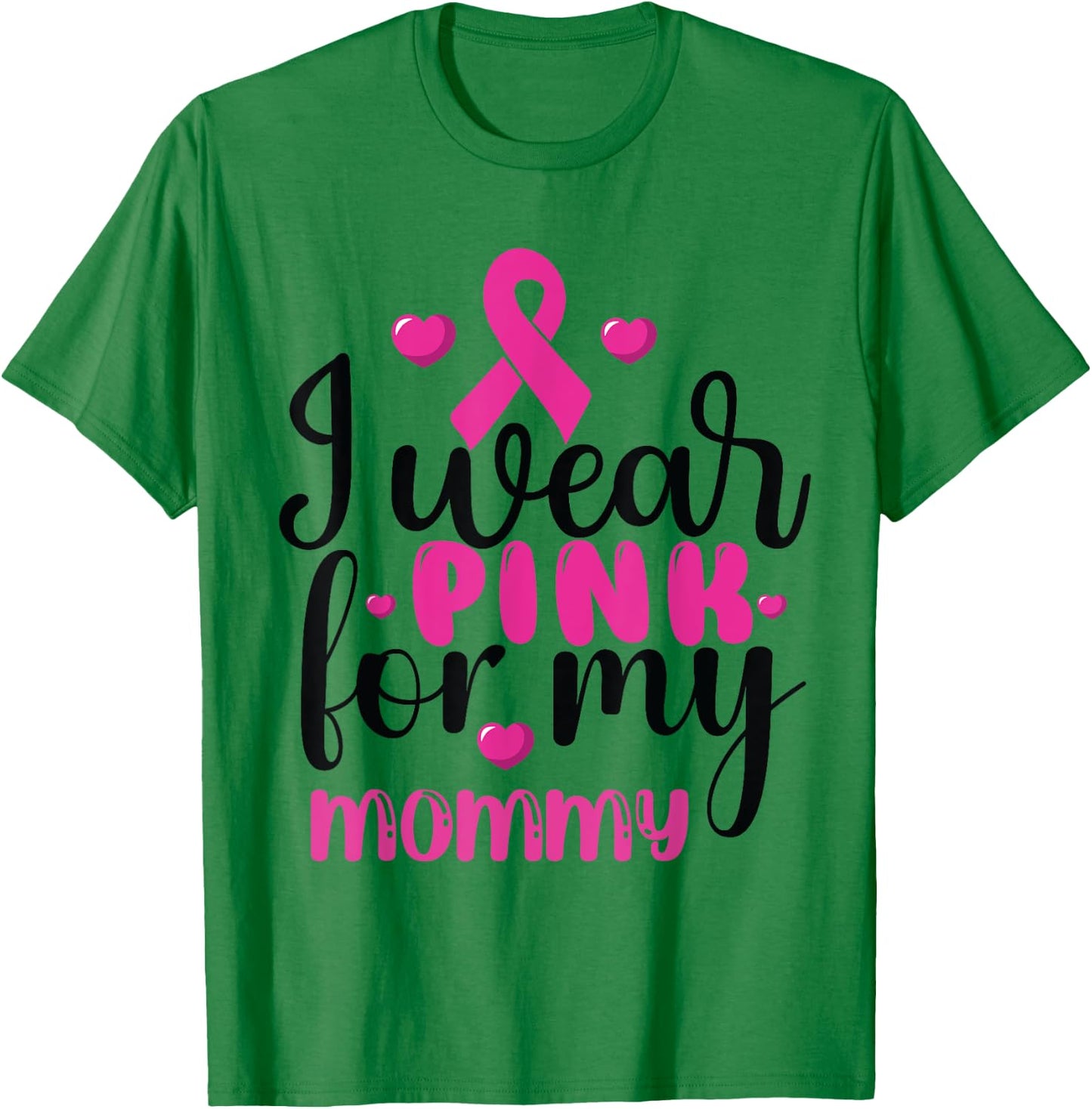 I Wear Pink for my mommy Breast Cancer T-Shirt - T-Shirt | Irish Green