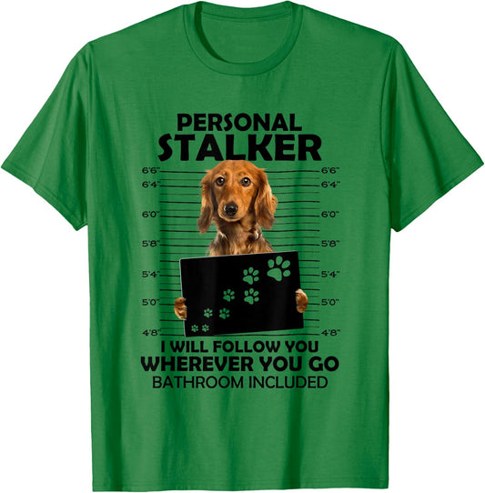 Personal Stalker I Will Follow You Long Hair Dachshund Mom T-Shirt - T-Shirt | Irish Green
