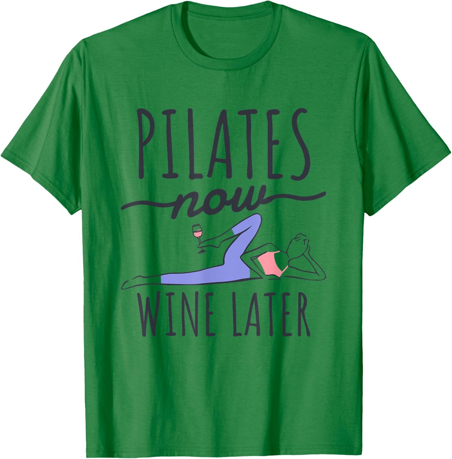 Pilates Now Wine Later, Fitness Exercise and Pilates Lover T-Shirt - T-Shirt | Irish Green