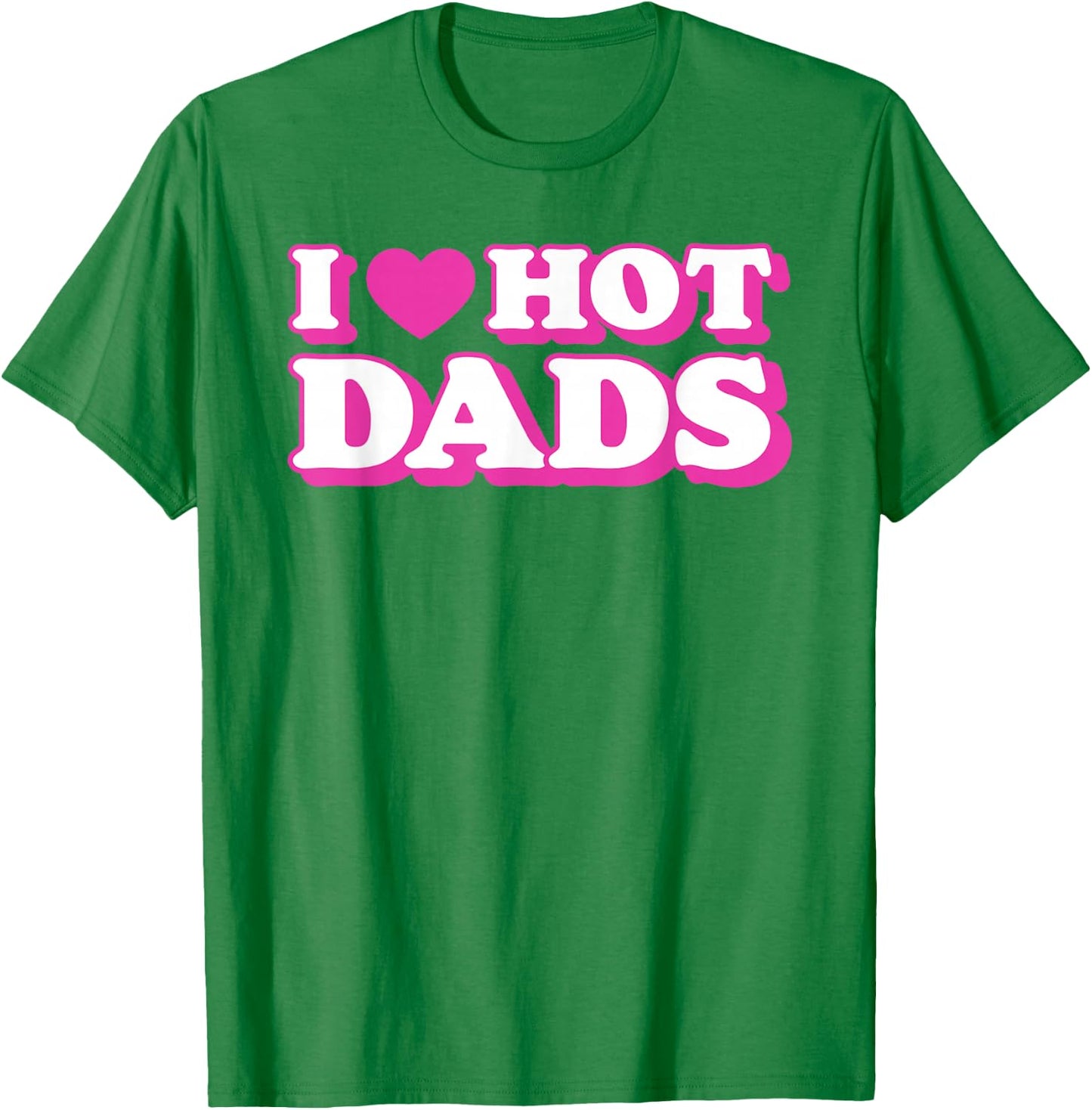 I Love Hot Dads Funny Heart Bimbo Aesthetic Y2K Pink T-Shirt - T-Shirt | Irish Green